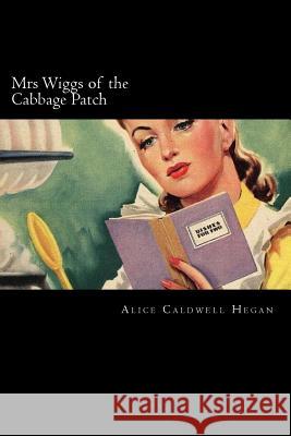 Mrs Wiggs of the Cabbage Patch Alice Caldwel 9781719368421 Createspace Independent Publishing Platform