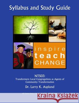 Nt503: TRANSFORMERS: Local Congregations as Agents of Community Transformation Larry Asplund 9781719369589 Createspace Independent Publishing Platform