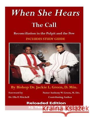 When She Hears the Call: Reconciliation in the Pulpit and the Pew Dr Jackie L. Gree Rev Anthony W. Gree 9781719371513 Createspace Independent Publishing Platform