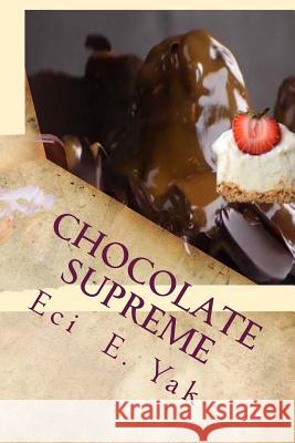 Chocolate Supreme Eci E. Yak 9781719372954 Createspace Independent Publishing Platform