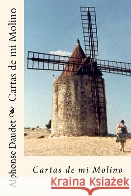 Cartas de mi Molino (Spanish Edition) Daudet, Alphonse 9781719373159 Createspace Independent Publishing Platform