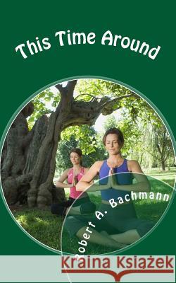 This Time Around Robert Arthur Bachmann 9781719374057 Createspace Independent Publishing Platform