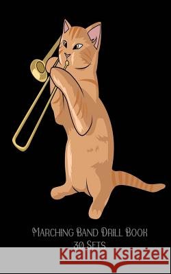 Marching Band Drill Book - 30 Sets: Cat Playing Trombone Band Camp Gear 9781719378215
