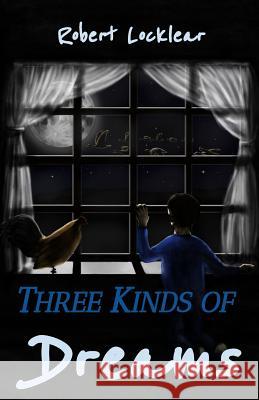 Three Kinds of Dreams Robert E. Locklear 9781719378291 Createspace Independent Publishing Platform