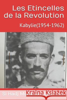 Les Étincelles de la Revolution: Kabylie(1954-1962) Abdenour, Si Hadj Mohand 9781719379373