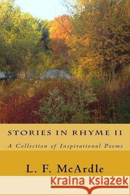 Stories in Rhyme II: A Collection of Inspirational Poems L. F. McArdle 9781719379861 Createspace Independent Publishing Platform