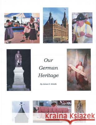 Our German Heritage James E. Schultz 9781719380935 Createspace Independent Publishing Platform