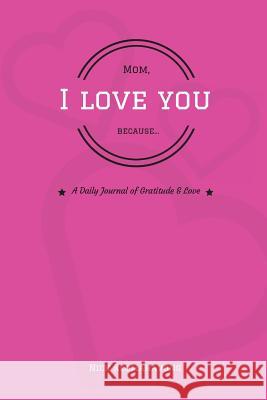 Mom, I Love You Because... Nick Keomahavong 9781719381130 Createspace Independent Publishing Platform