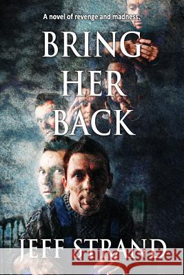 Bring Her Back Jeff Strand 9781719382434 Createspace Independent Publishing Platform