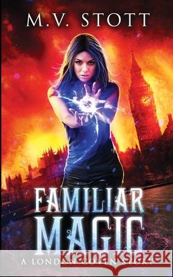 Familiar Magic: An Uncanny Kingdom Urban Fantasy M. V. Stott David Bussell 9781719388498 Createspace Independent Publishing Platform