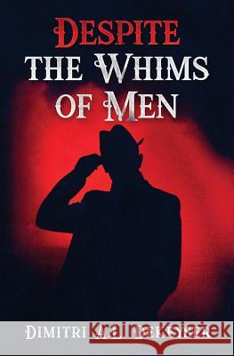 Despite the Whims of Men Dimitri a. L. Dekeyser 9781719392389 Createspace Independent Publishing Platform