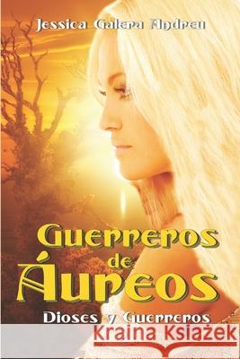Guerreros de Áureos Galera Andreu, Jessica 9781719392747 Createspace Independent Publishing Platform