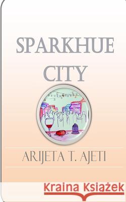 Sparkhue City Arijeta Ajeti Laura M. Quinn Edena Zeqaj 9781719397582