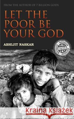 Let The Poor Be Your God Naskar, Abhijit 9781719400121 Createspace Independent Publishing Platform