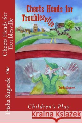 Cheets Heads for Troublesville: Children's Play Trisha Sugarek 9781719402576