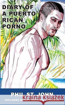 Diary of a Puerto Rican Porno Phil St John 9781719406260 Createspace Independent Publishing Platform