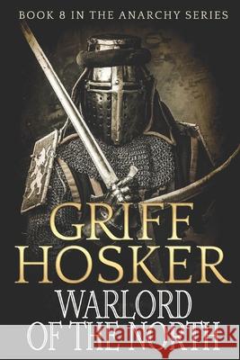 Warlord of the North Griff Hosker 9781719407038 Createspace Independent Publishing Platform