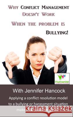 Why Conflict Management Doesn?t Work When the Problem Is Bullying Jennifer Hancock Reginald V. Finle 9781719409148