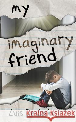 My Imaginary Friend. Luis a. d Jason Goulet Cassandra Roop 9781719410526