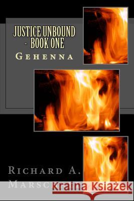 Justice Unbound - Book One: Gehenna Richard a. Marschall 9781719414234 Createspace Independent Publishing Platform