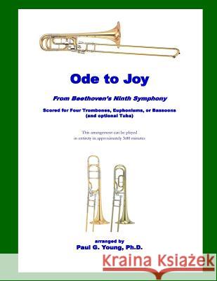 Ode to Joy: for Four Trombones, Euphoniums, or Bassoons (and optional Tuba) Paul G. Youn 9781719415125 Createspace Independent Publishing Platform