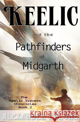 Keelic and the Pathfinders of Midgarth Alexander Edlund 9781719416726 Createspace Independent Publishing Platform