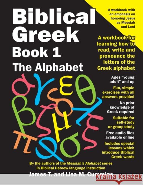 Biblical Greek Book 1: The Alphabet: A workbook for learning how to read, write and pronounce the letters of the Greek alphabet Cummins, Lisa M. 9781719419314 Createspace Independent Publishing Platform