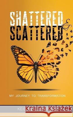 Shattered & Scattered: My Journey To Transformation Hamlet, Brent 9781719421997 Createspace Independent Publishing Platform