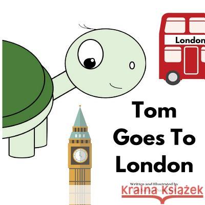 Tom Goes To London: The Adventures of Tom Tortoise Salt, Dan and Sarah 9781719423366 Createspace Independent Publishing Platform