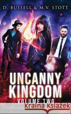 Uncanny Kingdom: Volume Two: An Uncanny Kingdom Urban Fantasy M V Stott, David Bussell 9781719430203