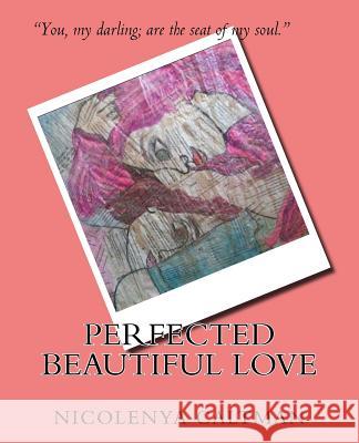 Perfected Beautiful Love Nicolenya Caltman 9781719432559 Createspace Independent Publishing Platform