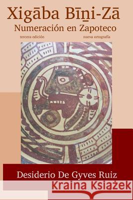Xigaaba Biinni-Zaa / Numeración Zapoteca: Tercera edición / Nueva Ortografía de Gyves Ruiz, Desiderio 9781719433402