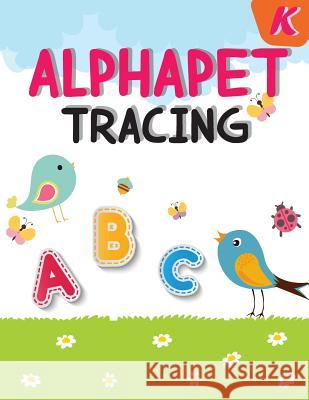 Alphabet Tracing: Kindergarten Handwriting Workbook, Trace Alphabet and Coloring for Kids, 106 Pages Maya Auce 9781719433440 Createspace Independent Publishing Platform