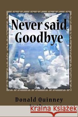 Never said Goodby: ''Two Short Story'' Quinney, Donald James 9781719435178