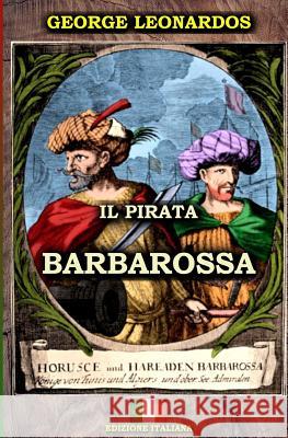 Il Pirata Barbarossa (Edizione Italiana) Mr George Leonardos 9781719438230 Createspace Independent Publishing Platform