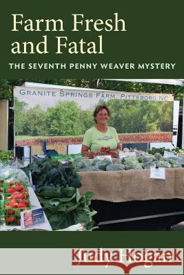 Farm Fresh and Fatal: The Seventh Penny Weaver Mystery MS Judy Hogan 9781719438902