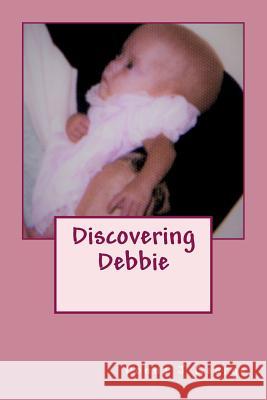 Discovering Debbie Donna J. George 9781719440912 Createspace Independent Publishing Platform