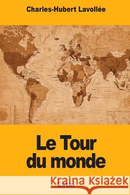 Le Tour du monde Lavollee, Charles-Hubert 9781719441254 Createspace Independent Publishing Platform