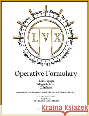 Operative Formulary: Fundamental Formulae, Greater Annual Solar Rites, and Zodiacal Solar Rites Jeffrey Patrick Corley 9781719441858
