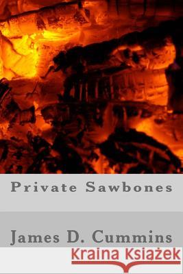 Private Sawbones James D. Cummins 9781719443906 Createspace Independent Publishing Platform