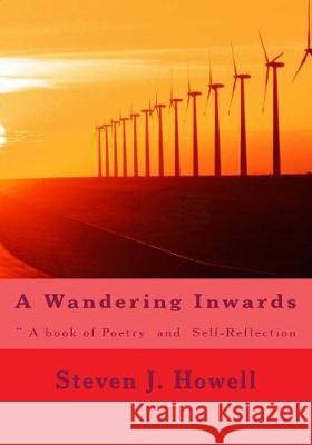 A Wandering Inwards: ? A book of Poetry and Self-Reflection Howell, Steven J. 9781719449045