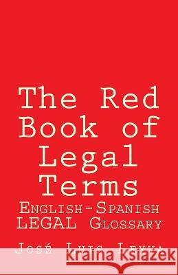 The Red Book of Legal Terms: English-Spanish Legal Glossary Jose Luis Leyva 9781719452670 Createspace Independent Publishing Platform