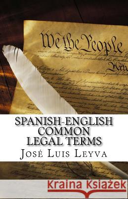 Spanish-English Common Legal Terms: English-Spanish Legal Glossary Jose Luis Leyva 9781719453233 Createspace Independent Publishing Platform