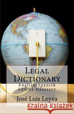 Legal Dictionary: English-Spanish LEGAL Glossary Leyva, Jose Luis 9781719453592 Createspace Independent Publishing Platform