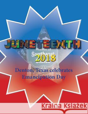 Juneteenth 2018: Denton, Texas celebrates Emancipation Day Norman-Cox, Donald J. 9781719453936