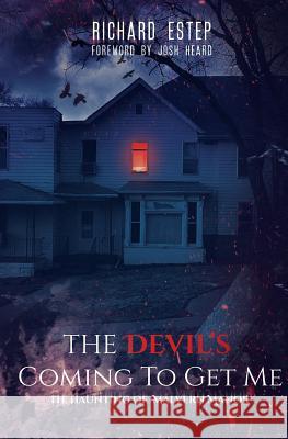 The Devil's Coming To Get Me: The Haunting of Malvern Manor Estep, Richard 9781719455015