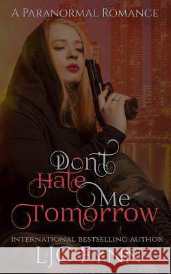 Don't Hate Me Tomorrow Lj C. Fynn Samantha Talarico 9781719455671 Createspace Independent Publishing Platform