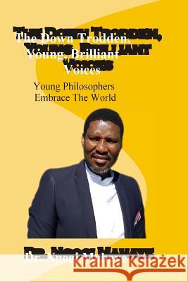 The down trodden young brialliant voices: Young Philosophers Embrace the world Ngogi Emmanuel Mahay 9781719463898 Createspace Independent Publishing Platform