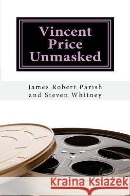 Vincent Price Unmasked: A Biography Steven Whitney James Robert Parish 9781719465199 Createspace Independent Publishing Platform