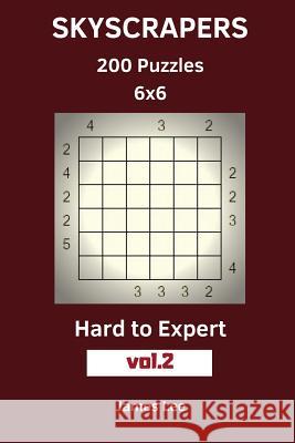 Skyscrapers Puzzles - 200 Hard to Expert 6x6 vol. 2 Lee, James 9781719471534 Createspace Independent Publishing Platform